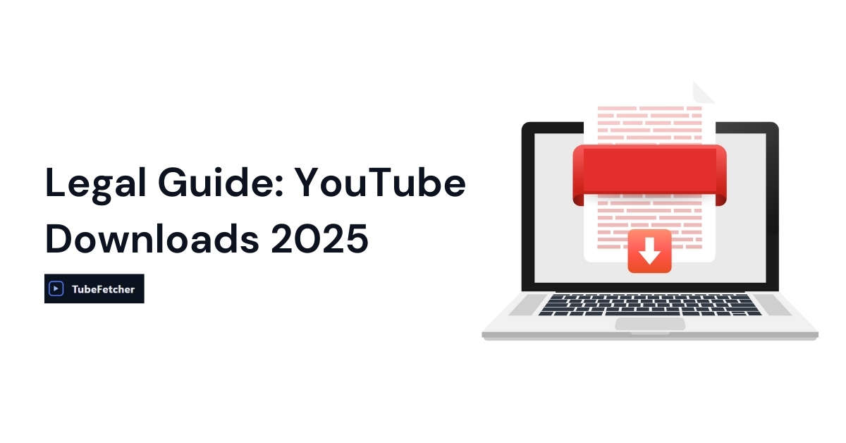 Is it legal to download YouTube videos? — TubeFetcher Blog