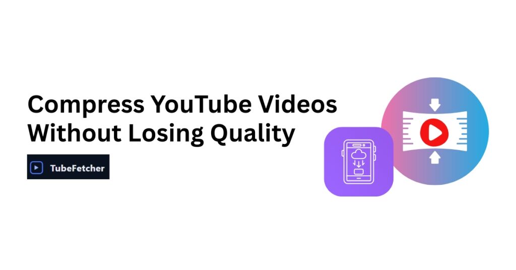 Compress Downloaded YouTube Videos