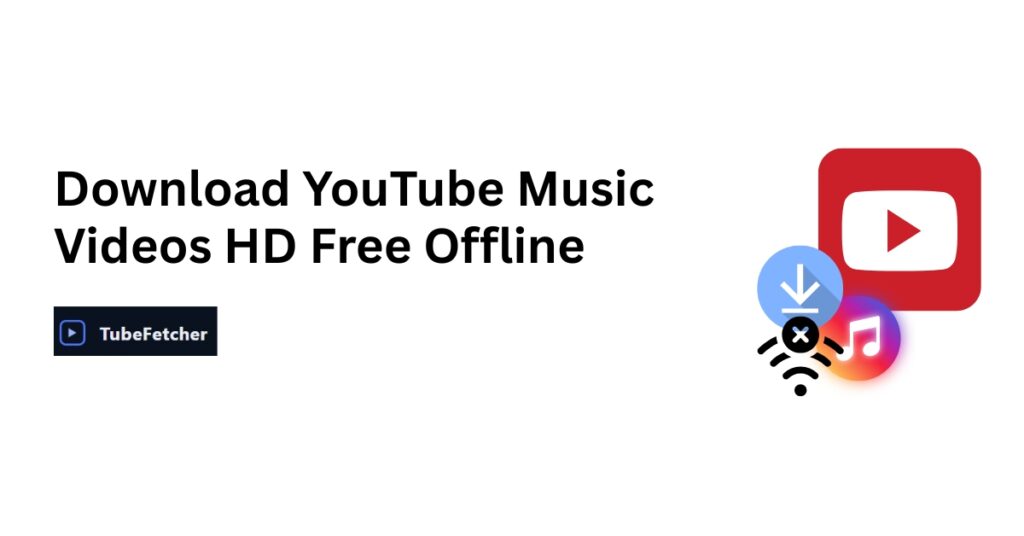 Download YouTube Music Videos in HD Free Offline