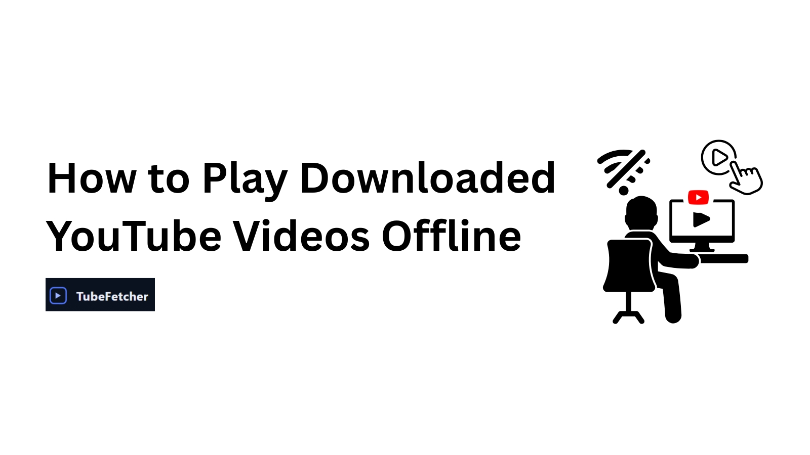 Play Downloaded YouTube Videos Offline