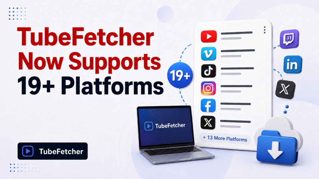 TubeFetcher Now Supports 19+ Platforms (YouTube, Vimeo, TikTok, Instagram)